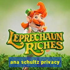 ana schultz privacy